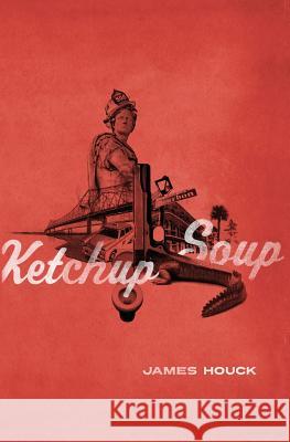 Ketchup Soup James Houck 9781453746387