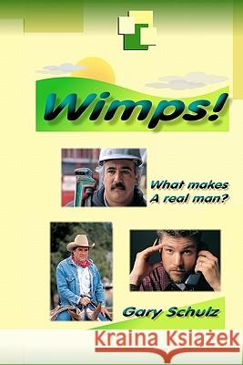 Wimps! Gary Schulz 9781453746899 Createspace