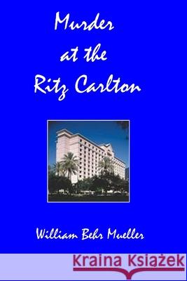 Murder at the Ritz Carlton William Behr Mueller 9781453747025