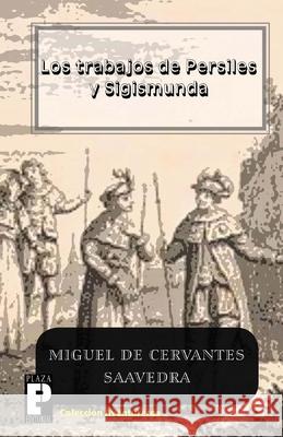 Los trabajos de Persiles y Sigismunda de Cervantes Saavedra, Miguel 9781453747094 Createspace