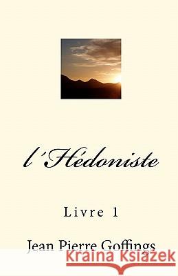 l´Hedoniste: Livre 1 Goffings, Jean Pierre 9781453747445