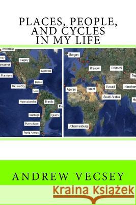 Places, people, and cycles in my life Vecsey, Andrew 9781453748190 Createspace Independent Publishing Platform