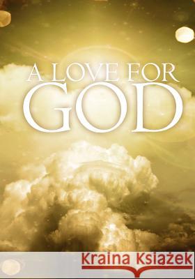 A Love for God Gerry Bibaud 9781453748459 Createspace