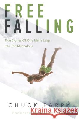 Free-Falling: True Stories of One Man's Leap into the Miraculous Webster, Brad 9781453748787 Createspace