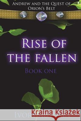 Rise of the Fallen: Andrew and the Quest of Orion's Belt Ivory Autumn 9781453749722