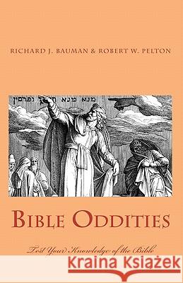 Bible Oddities Richard J. Bauman Robert W. Pelton 9781453750964 Createspace