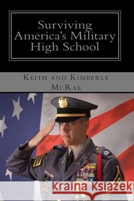 Surviving America's Military High School Keith a. McRae Kimberly McRae 9781453751954