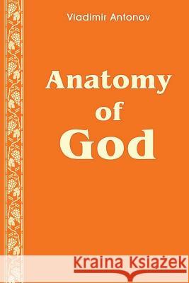 Anatomy of God Vladimir Antonov Mikhail Nikolenko 9781453752043 Createspace