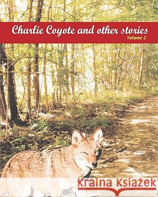 Charlie Coyote & other stories: Poignantstories by children and for children Philbeck, Martha 9781453752098 Createspace