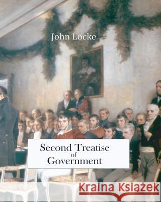 Second Treatise of Government John Locke   9781453754276 Createspace