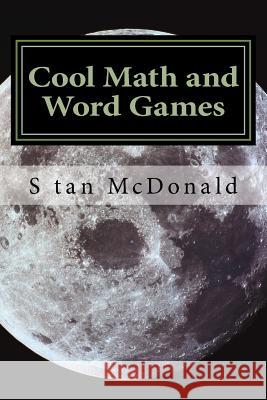 Cool Math and Word Games: Logic and Brain Teasers S. McDonald 9781453754290 Createspace
