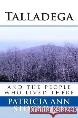 Talladega: and the people who lived there Stockdale, Patricia Ann 9781453754344 Createspace