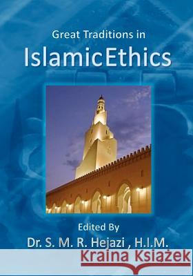 Great Traditions in Islamic Ethics: Islamic Ethics S. M. R. Hejazi 9781453754481 Createspace