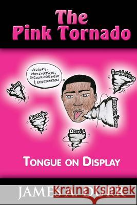 The PinkTornado: Tongue on Display Durr, James a. 9781453754627