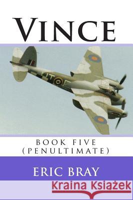 Vince: book five (penultimate) Bray, Eric 9781453754948 Createspace Independent Publishing Platform