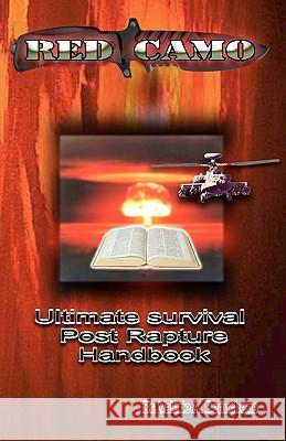 Red Camo: Ultimate Survival Post Rapture Handbook Dr Valerie a. Beachene Dr Valerie a. Beauchene Robert R. Beauchene 9781453756232 Createspace