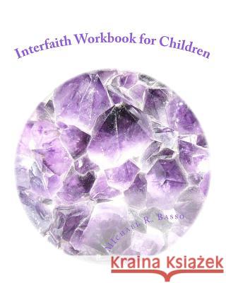 Interfaith Workbook for Children: for parents and teachers too Basso, Michael R. 9781453756362