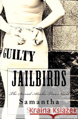 Jailbirds: The Second Alaska Teen Novel Samantha Steele Samantha Steele Taylor Gills 9781453756812 Createspace