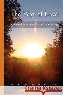 The Way of Love: A Practical Approach to Spiritual Awakening David Harman Marlene Keesler 9781453757406