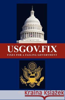 Usgov.Fix: fixes for a failing government Hopper, Tom 9781453757604 Createspace