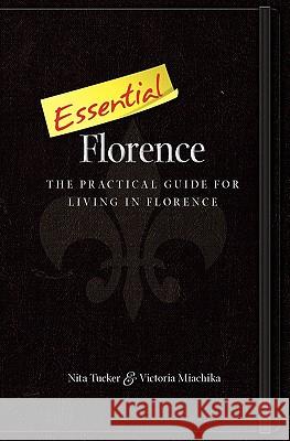 Essential Florence: A Practical Guide for Living in Florence Nita Tucker Victoria Miachika 9781453757833