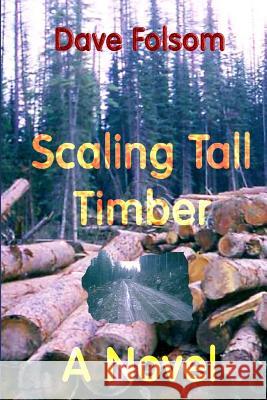 Scaling Tall Timber Dave Folsom 9781453757895 Createspace