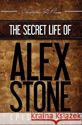 The Secret Life of Alex Stone: Episode 1 Christopher R. Plasse 9781453758632