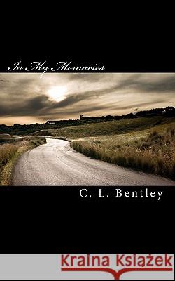 In My Memories C. L. Bentley 9781453758649 Createspace