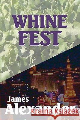 Whine Fest James Alexander 9781453759134 Createspace