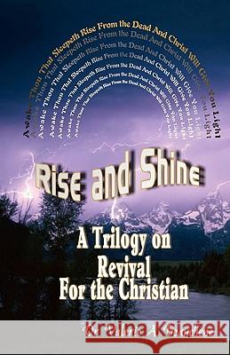 Rise and Shine: A Trilogy on Revival For the Christian Beauchene, Robert R. 9781453760185 Createspace