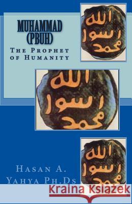 Muhammad (Pbuh): The Prophet of Humanity Hasan a. Yahy 9781453760369 Createspace Independent Publishing Platform