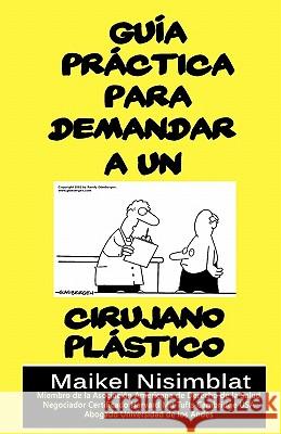 Guía Práctica para demandar a un cirujano plástico Nisimblat, Maikel 9781453762042 Createspace