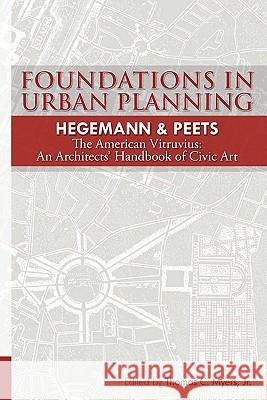 Foundations in Urban Planning - Hegemann & Peets: The American Vitruvius: An Architects' Handbook of Civic Art Werner Hegemann Elbert Peets Thomas C. Myer 9781453762479 Createspace