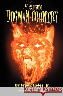 Tales From Dogman Country Holes Jr, Frank 9781453762769 Createspace