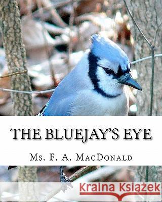 The Bluejay's Eye MS F. a. MacDonald 9781453763117 Createspace