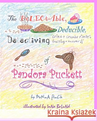 The Delectable, Deducible, Detectiving of Pandora Puckett: Pandora Puckett Donna L. Finch 9781453763650 Createspace