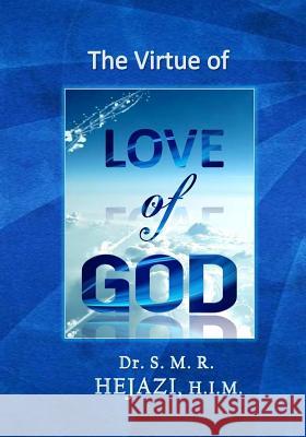 The Virtue of Love of God: Comparative Moral virtue Theory Hejazi, M. R. 9781453763834 Createspace