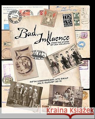 Bad Influence July/August 2010: Fifth Anniversary ATC Swap Issue Vollrath, Lisa 9781453764206 Createspace