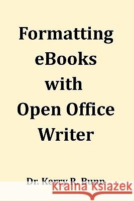 Formatting eBooks with Open Office Writer Dr Kerry R. Bun 9781453764251 Createspace