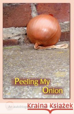 Peeling My Onion: An Autobiography by Peter Frost Gelber Peter Frost Gelber 9781453764428 Createspace