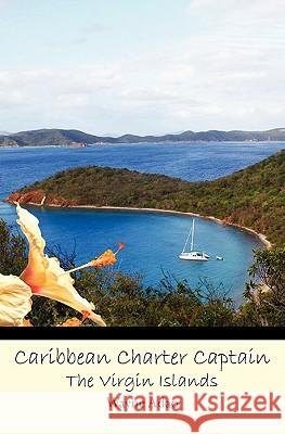 Caribbean Charter Captain: The Virgin Islands Wayne Adao 9781453764626 Createspace