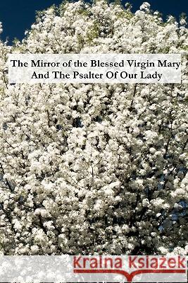 The Mirror of the Blessed Virgin Mary And The Psalter Of Our Lady Bonaventure, Saint 9781453765333 Createspace