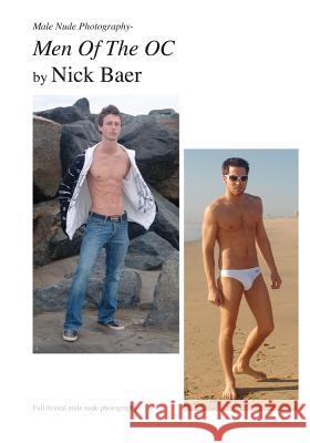 Male Nude Photography- Men Of The OC Baer, Nick 9781453765999 Createspace