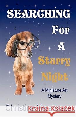 Searching for a Starry Night: A Miniature Art Mystery Christine Verstraete 9781453766385 Createspace