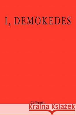 I, Demokedes Cj Wright 9781453766521 Createspace