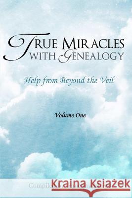 True Miracles with Genealogy: Help from Beyond the Veil Anne Bradshaw 9781453767115 Createspace