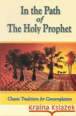 In the Path of the Holy Prophet: Classic Traditions for Contemplation Yahiya Emerick 9781453767139 Createspace