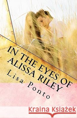 In the Eyes of Alissa Riley Lisa Ponto 9781453767610 Createspace