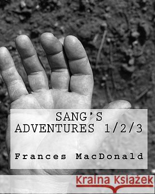 Sang's Adventures 1/2/3 Frances MacDonald 9781453768372 Createspace