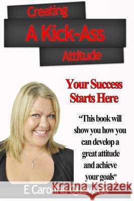 Creating a Kick-Ass Attitude: Your success starts here Kieserman, Debi 9781453768822 Createspace